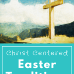 Christ Centered Easter Traditions